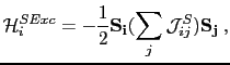 $\displaystyle \mathcal{H}^{SExc}_{i}=-\frac{1}{2}\mathbf{S_{i}} (\sum_{j}\mathcal{J}_{ij}^{S})\mathbf{S_{j}} \: ,$