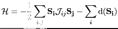 $\displaystyle \mathcal{H}=-\frac{1}{2}\sum_{i,j}\mathbf{S_{i}}\mathcal{J}_{ij}\mathbf{S_{j}}- \sum_{i}\mathrm{d(\mathbf{S_{i}})}$