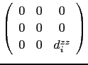 $\displaystyle \left(
\begin{array}{ccc}
0 &0 & 0 \\
0 & 0 & 0 \\
0 & 0 & d^{zz}_{i}\\
\end{array} \right)$