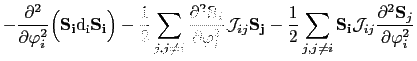 $\displaystyle -\frac{\partial^{2}}{\partial\varphi_{i}^{2}}\Bigl( \mathbf{S_{i}...
..._{i}}\mathcal{J}_{ij}\frac{\partial^{2}\mathbf{S}_{j}}{\partial\varphi_{i}^{2}}$