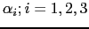 $ \alpha_{i}; i=1,2,3$