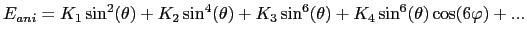 $\displaystyle E_{ani}=K_{1}\sin^{2}(\theta)+ K_{2}\sin^{4}(\theta)+K_{3}\sin^{6}(\theta)+K_{4}\sin^{6}(\theta)\cos(6\varphi)+...$