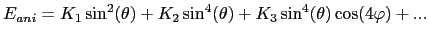 $\displaystyle E_{ani}=K_{1}\sin^{2}(\theta)+ K_{2}\sin^{4}(\theta)+K_{3}\sin^{4}(\theta)\cos(4\varphi)+...$