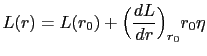 $\displaystyle L(r)=L(r_{0})+ \Bigl( \frac{dL}{dr}\Bigr)_{r_{0}} r_{0}\eta$