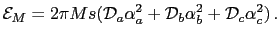 $\displaystyle \mathcal{E}_{M}=2\pi Ms(\mathcal{D}_{a}\alpha^{2}_{a}+\mathcal{D}_{b}\alpha^{2}_{b}+ \mathcal{D}_{c}\alpha^{2}_{c}) .$