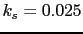 $ k_s = 0.025$