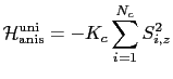$\displaystyle \mathcal{H}_{\mathrm{anis}}^{\mathrm{uni}}=-K_{c}\sum_{i=1}^{N_c} S_{i,z}^{2}$