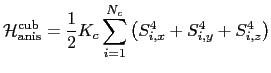 $\displaystyle \mathcal{H}_{\mathrm{anis}}^{\mathrm{cub}}= \frac{1}{2} K_{c}\sum_{i=1}^{N_c} \left(S_{i,x}^{4}+S_{i,y}^{4}+S_{i,z}^{4}\right)$