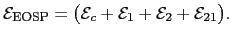 $\displaystyle \mathcal{E}_{\mathrm{EOSP}}=\bigl(\mathcal{E}_{c}+\mathcal{E}_{1}+\mathcal{E}_{2}+\mathcal{E}_{21}\bigr).$