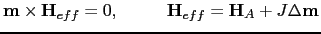 $\displaystyle \mathbf{m}\times \mathbf{H}_{eff}=0,\:\:\;\qquad \mathbf{H}_{eff}=\mathbf{H}_{A}+J\Delta\mathbf{m}$