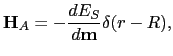 $\displaystyle \mathbf{H}_{A}=-\frac{dE_{S}}{d\mathbf{m}}\delta(r-R),$