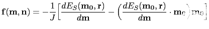 $\displaystyle \mathbf{f(m,n)}=-\frac{1}{J}\Bigl[\frac{dE_{S}(\mathbf{m_{0},r})}...
...S}(\mathbf{m_{0},r})}{d\mathbf{m}}\cdot\mathbf{m_{0}}\Bigr)\mathbf{m_{0}}\Bigr]$