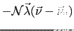 $ - {\cal
N}\vec{\lambda}(\vec{\nu} - \vec{\nu}_0)$