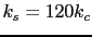 $ k_{s}=120 k_{c} $