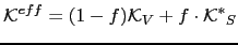 $\displaystyle \mathcal{K}^{eff}=(1-f)\mathcal{K}_{V}+f\cdot \mathcal{K^*}_{S}$