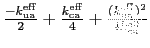 $ \frac{-k_\mathrm{ua}^\mathrm{eff}}{2}+\frac{k_\mathrm{ca}^\mathrm{eff}}{4}+\frac{(k_\mathrm{ua}^\mathrm{eff})^2}{4k_\mathrm{ca}^\mathrm{eff}} $