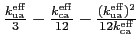 $ \frac{k_\mathrm{ua}^\mathrm{eff}}{3} -\frac{k_\mathrm{ca}^\mathrm{eff}}{12} -\frac{(k_\mathrm{ua}^\mathrm{eff})^2}{12k_\mathrm{ca}^\mathrm{eff}} $