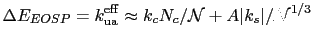 $\displaystyle \Delta E_{EOSP} = k_\mathrm{ua}^\mathrm{eff}\approx k_c N_c/{\cal N} + A\vert k_s\vert/{\cal N}^{1/3}$