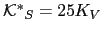 $ \mathcal{K^{*}}_{S}= 25K_{V}$