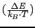 $ (\frac{\Delta \textit{E}}{\textit{k}_{B}\cdot T})$