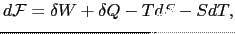 $\displaystyle d\mathcal{F}=\delta W+\delta Q -TdS-SdT,$