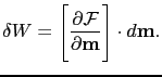 $\displaystyle \delta W=\Biggl[\frac{\partial \mathcal{F}}{\partial\textbf{m} }\Biggr]\cdot d\textbf{m}.$