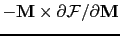 $ -\mathbf{M}\times\partial\mathcal{F}/\partial\mathbf{M}$