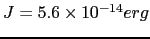 $ J=5.6\times10^{-14} erg$