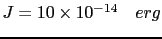 $ J=10\times10^{-14}\quad erg$