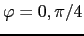 $ \varphi=0, \pi/4$