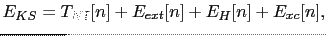 $\displaystyle E_{KS} = T_{NI}[n]+E_{ext}[n] + E_{H}[n]+E_{xc}[n],$