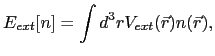 $\displaystyle E_{ext}[n] = \int d^{3}r V_{ext}(\vec{r})n(\vec{r}),$