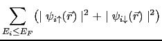 $\displaystyle \sum_{E_{i}\leq E_{F}} \bigl(\mid\psi_{i\uparrow }(\vec{r}) \mid^{2} + \mid\psi_{i\downarrow }(\vec{r}) \mid^{2}\bigr)$