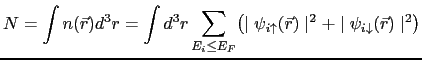 $\displaystyle N=\int n(\vec{r}) d^{3}r =\int d^{3}r\sum_{E_{i}\leq E_{F}} \bigl...
...i\uparrow }(\vec{r}) \mid^{2} + \mid\psi_{i\downarrow }(\vec{r}) \mid^{2}\bigr)$