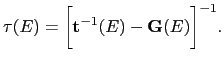 $\displaystyle \mathbf{\tau}(E)=\biggl[\mathbf{t}^{-1}(E)-\mathbf{G}(E)\biggr]^{-1}.$