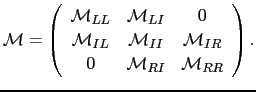 $\displaystyle \mathbf{\mathcal{M}}= \left( \begin{array}{ccc} \mathcal{M}_{LL} ...
...thcal{M}_{IR} \ 0 &\mathcal{M}_{RI} & \mathcal{M}_{RR} \ \end{array} \right).$