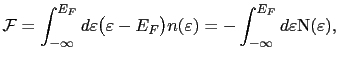 $\displaystyle \mathcal{F}=\int_{-\infty}^{E_{F}}d\varepsilon\bigl(\varepsilon -...
...bigr)n(\varepsilon)=-\int_{-\infty}^{E_{F}}d\varepsilon\mathrm{N}(\varepsilon),$