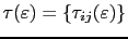 $ \mathbf{\tau}(\varepsilon)=\{\tau_{ij}(\varepsilon)\}$