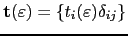 $ \mathbf{t}(\varepsilon)=\{t_{i}(\varepsilon)\delta_{ij}\}$