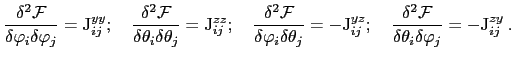 $\displaystyle \frac{\delta^{2}\mathcal{F}}{\delta\varphi_{i}\delta\varphi_{j}}=...
...ta^{2}\mathcal{F}}{\delta\theta_{i}\delta\varphi_{j}}=-\mathrm{J}_{ij}^{zy} \:.$