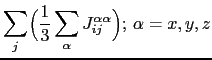 $\displaystyle \sum_{j} \Bigl( \frac{1}{3}\sum_{\alpha} J_{ij}^{\alpha \alpha}\Bigr) ;  \alpha=x,y,z$