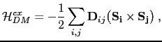 $\displaystyle \mathcal{H}^{ex}_{DM}=- \frac{1}{2}\sum_{i,j}\mathbf{D}_{ij}\bigl(\mathbf{S_{i}}\times\mathbf{S_{j}}\bigr)\: ,$