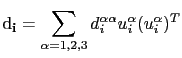 $\displaystyle \mathbf{\mathrm{d}_{i}}=\sum_{\alpha=1,2,3}d_{i}^{\alpha\alpha}u_{i}^{\alpha}(u_{i}^{\alpha})^{T}$