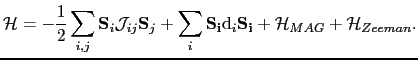 $\displaystyle \mathcal{H}=-\frac{1}{2}\sum_{i,j}\mathbf{S}_{i}\mathcal{J}_{ij}\...
...hbf{S_{i}}\mathrm{d}_{i}\mathbf{S_{i}}+ \mathcal{H}_{MAG}+\mathcal{H}_{Zeeman}.$