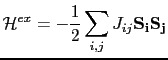 $\displaystyle \mathcal{H}^{ex}=-\frac{1}{2}\sum_{i,j}J_{ij}\mathbf{S_{i}}\mathbf{S_{j}}$