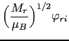 $\displaystyle \Bigl( \frac{M_{r}}{\mu_{B}}\Bigr)^{1/2}\varphi_{ri}$